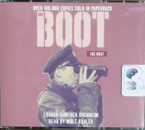 Das Boot - The Boat written by Lothar-Gunther Buchheim performed by Wolf Kahler on CD (Abridged)